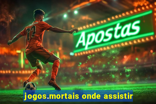 jogos.mortais onde assistir